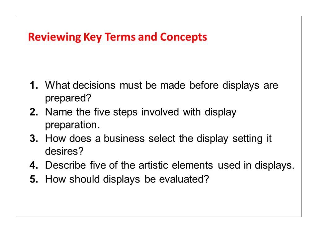 Reviewing Key Terms and Concepts 1. What decisions must be made before displays are